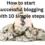 How to start successful blogging with 10 simple steps